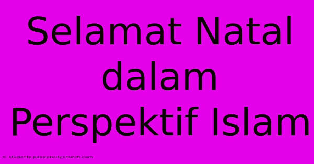 Selamat Natal Dalam Perspektif Islam