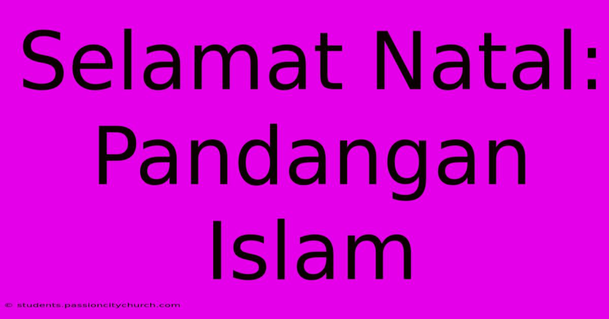 Selamat Natal: Pandangan Islam