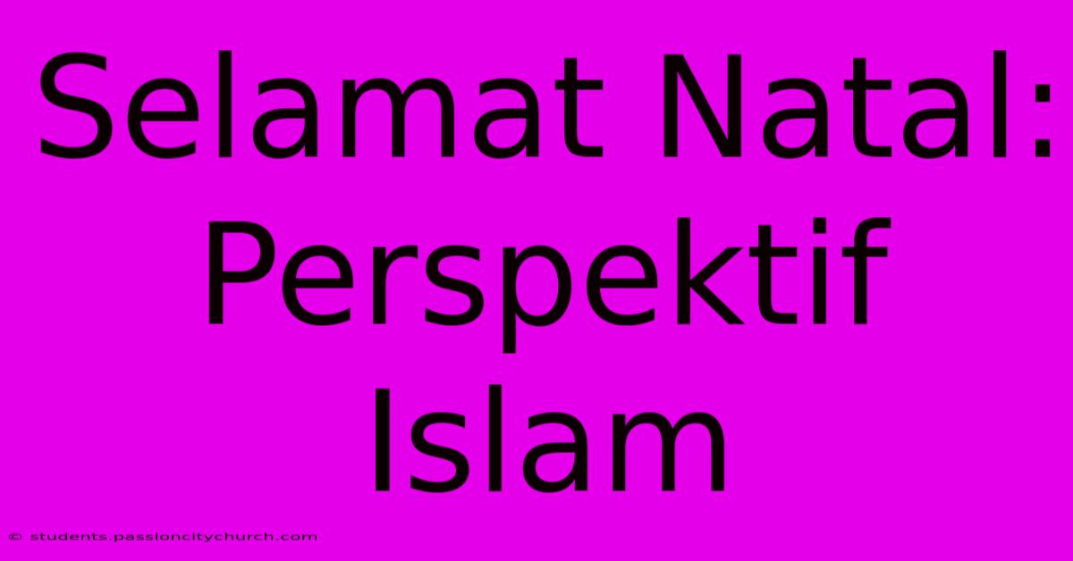 Selamat Natal: Perspektif Islam