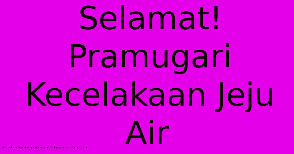 Selamat! Pramugari Kecelakaan Jeju Air