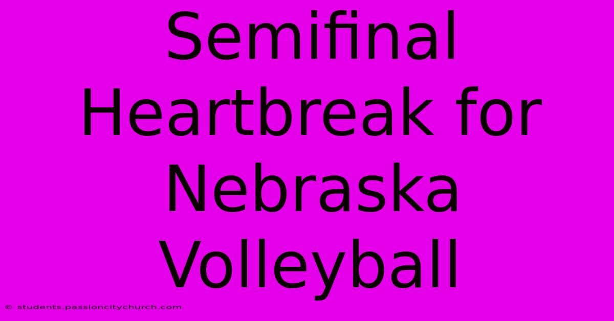 Semifinal Heartbreak For Nebraska Volleyball