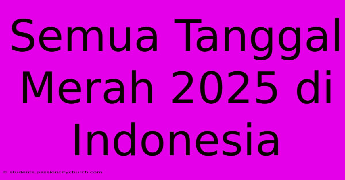 Semua Tanggal Merah 2025 Di Indonesia