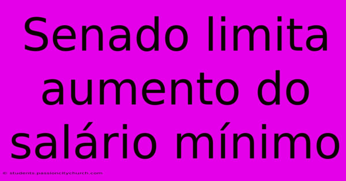 Senado Limita Aumento Do Salário Mínimo