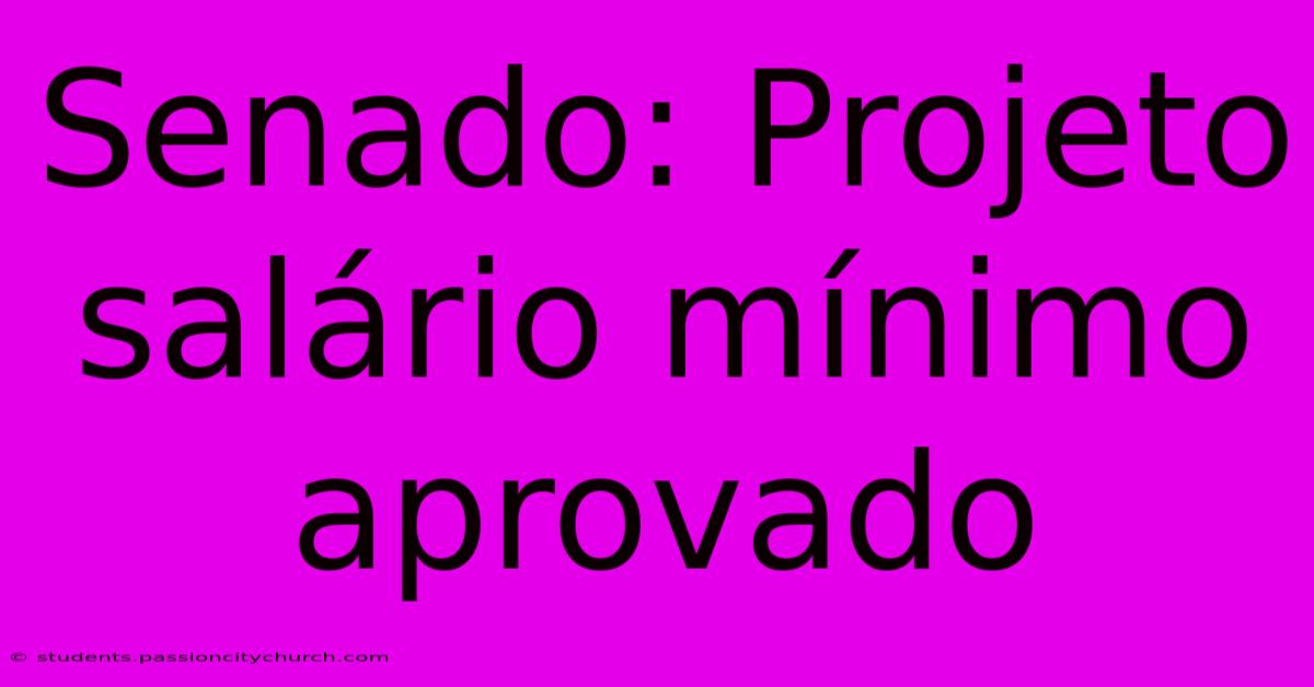 Senado: Projeto Salário Mínimo Aprovado