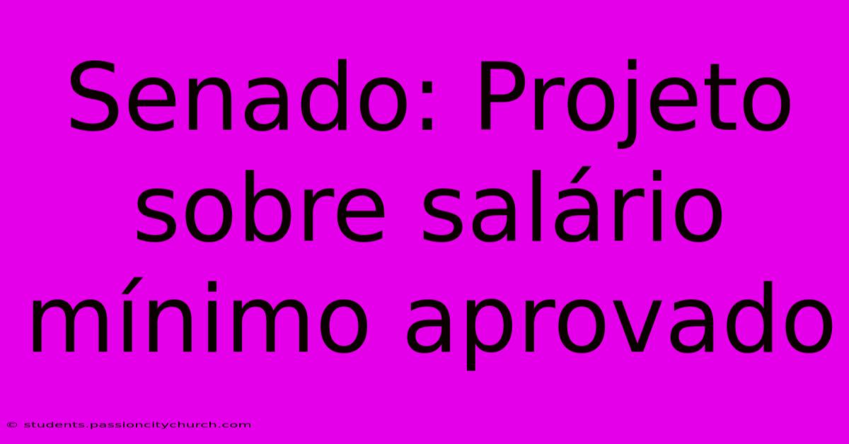 Senado: Projeto Sobre Salário Mínimo Aprovado