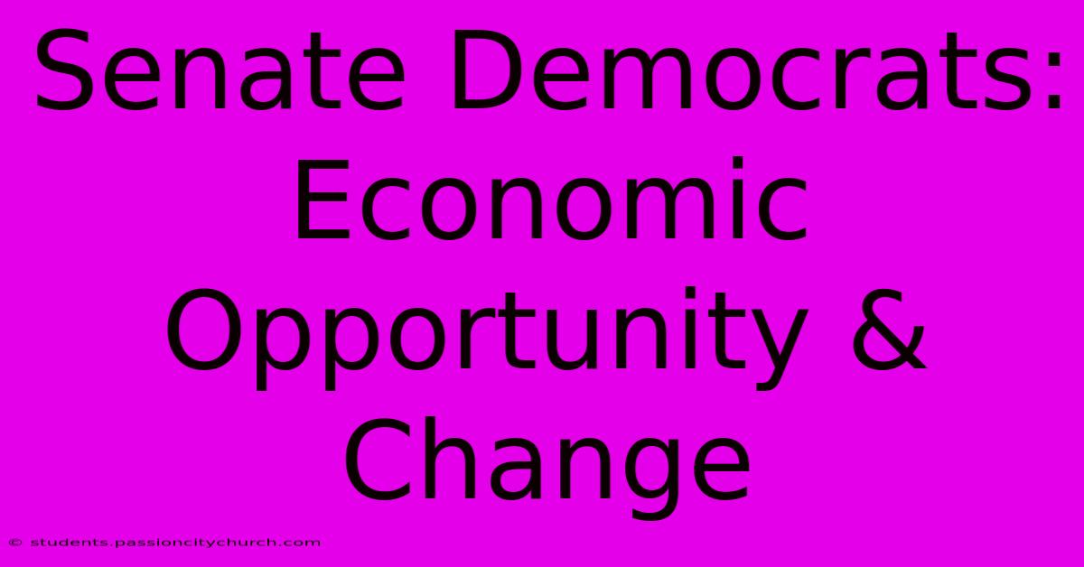 Senate Democrats: Economic Opportunity & Change