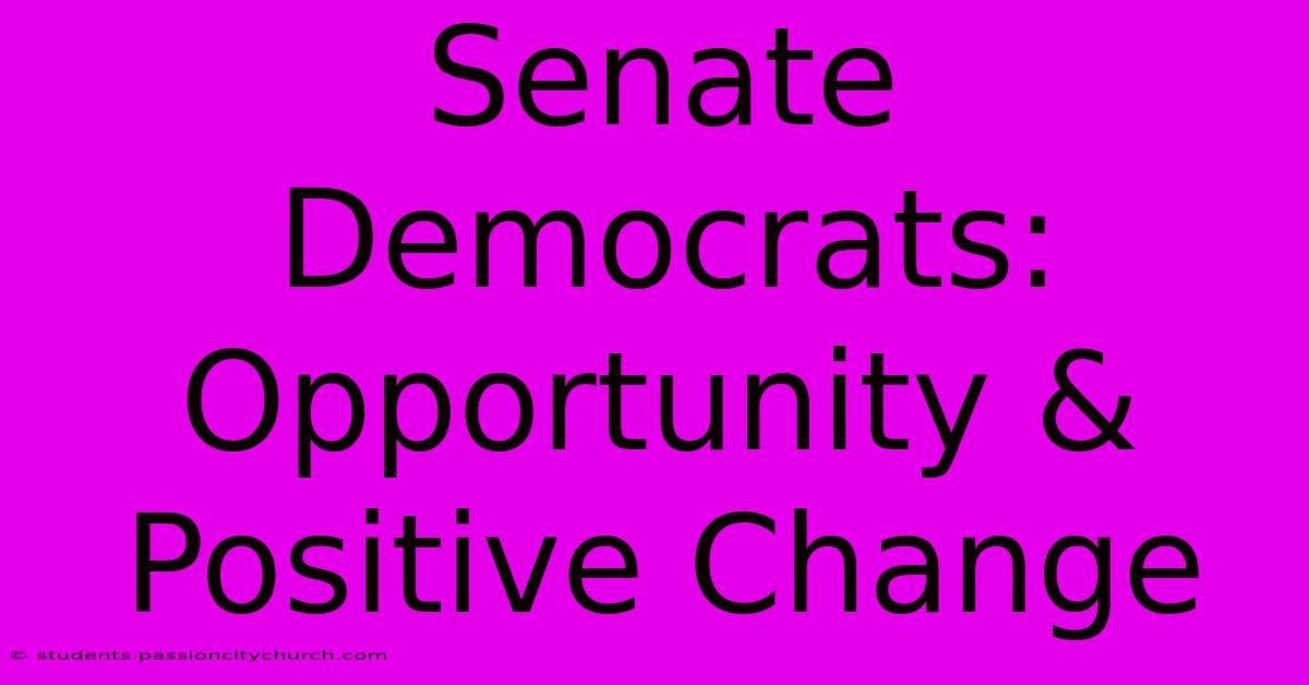 Senate Democrats: Opportunity & Positive Change