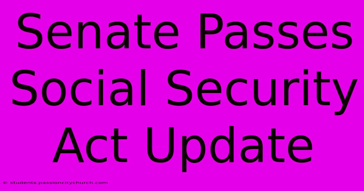 Senate Passes Social Security Act Update