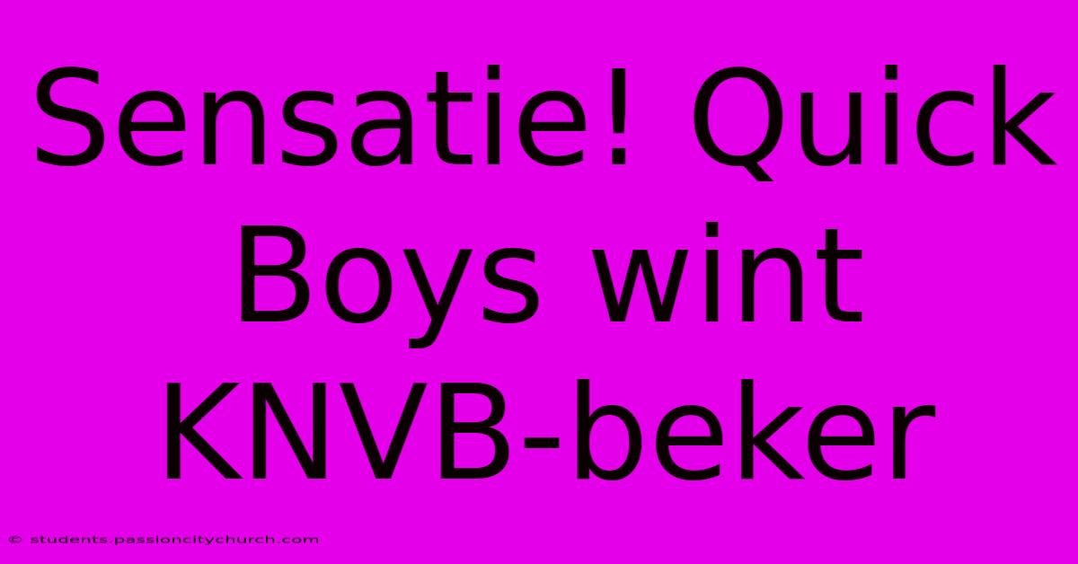 Sensatie! Quick Boys Wint KNVB-beker