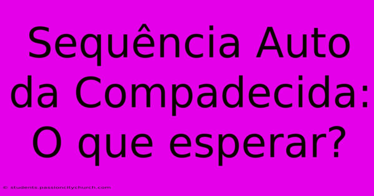 Sequência Auto Da Compadecida: O Que Esperar?