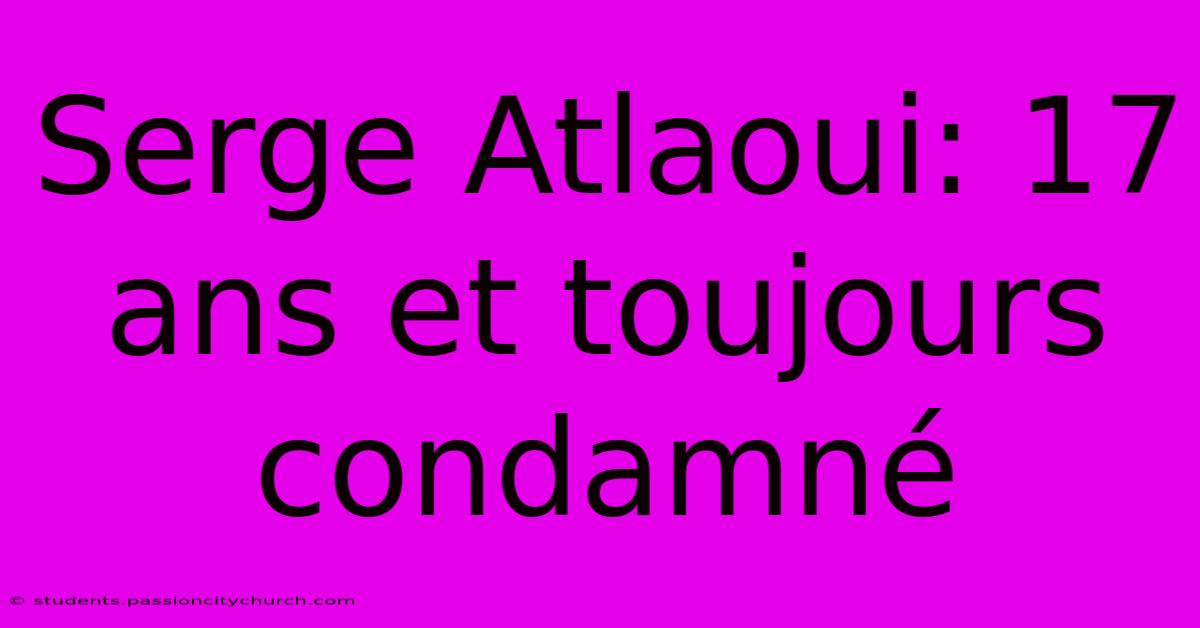 Serge Atlaoui: 17 Ans Et Toujours Condamné