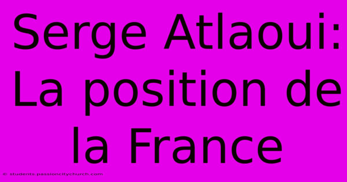 Serge Atlaoui: La Position De La France