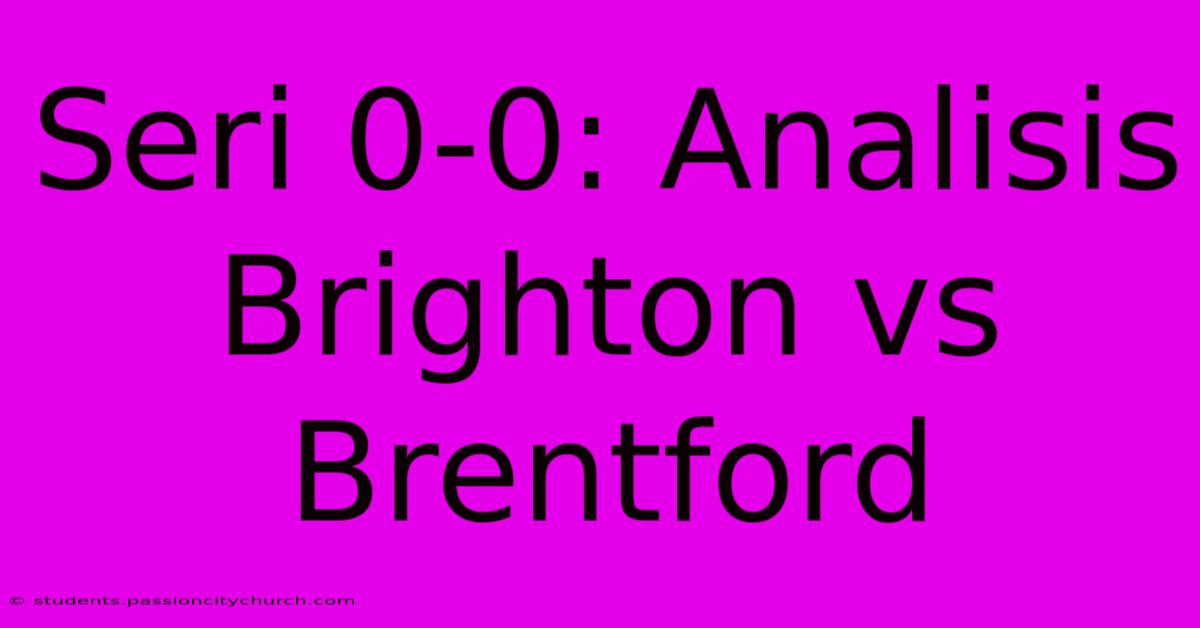 Seri 0-0: Analisis Brighton Vs Brentford