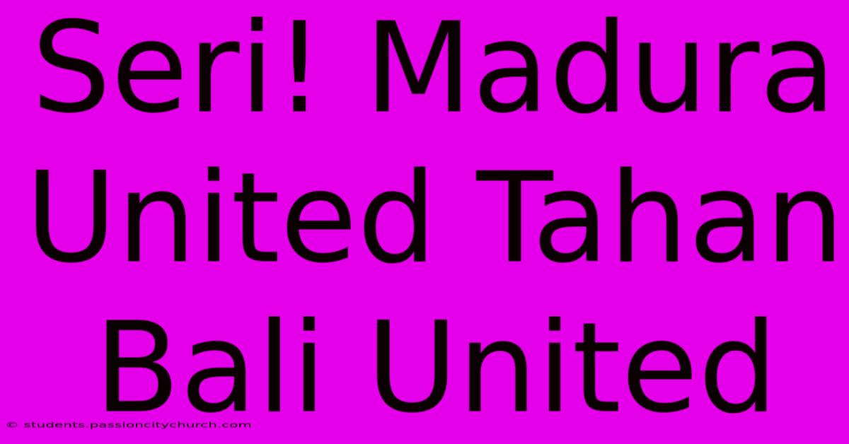 Seri! Madura United Tahan Bali United