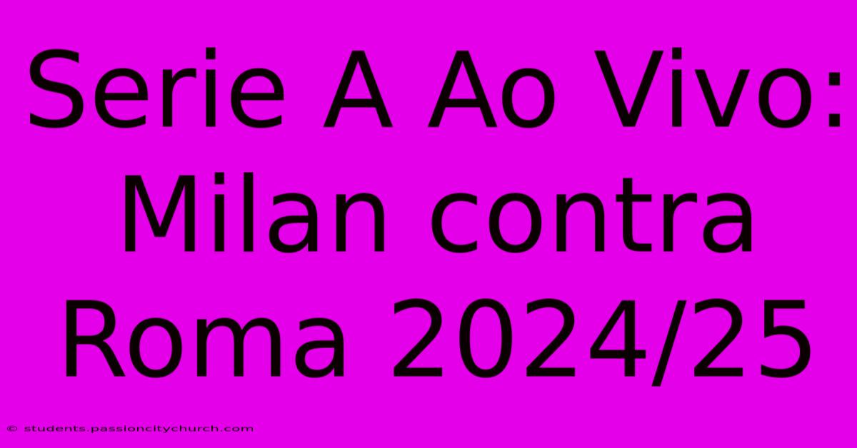 Serie A Ao Vivo: Milan Contra Roma 2024/25