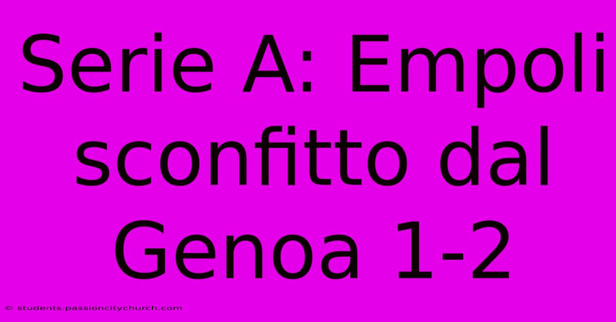 Serie A: Empoli Sconfitto Dal Genoa 1-2