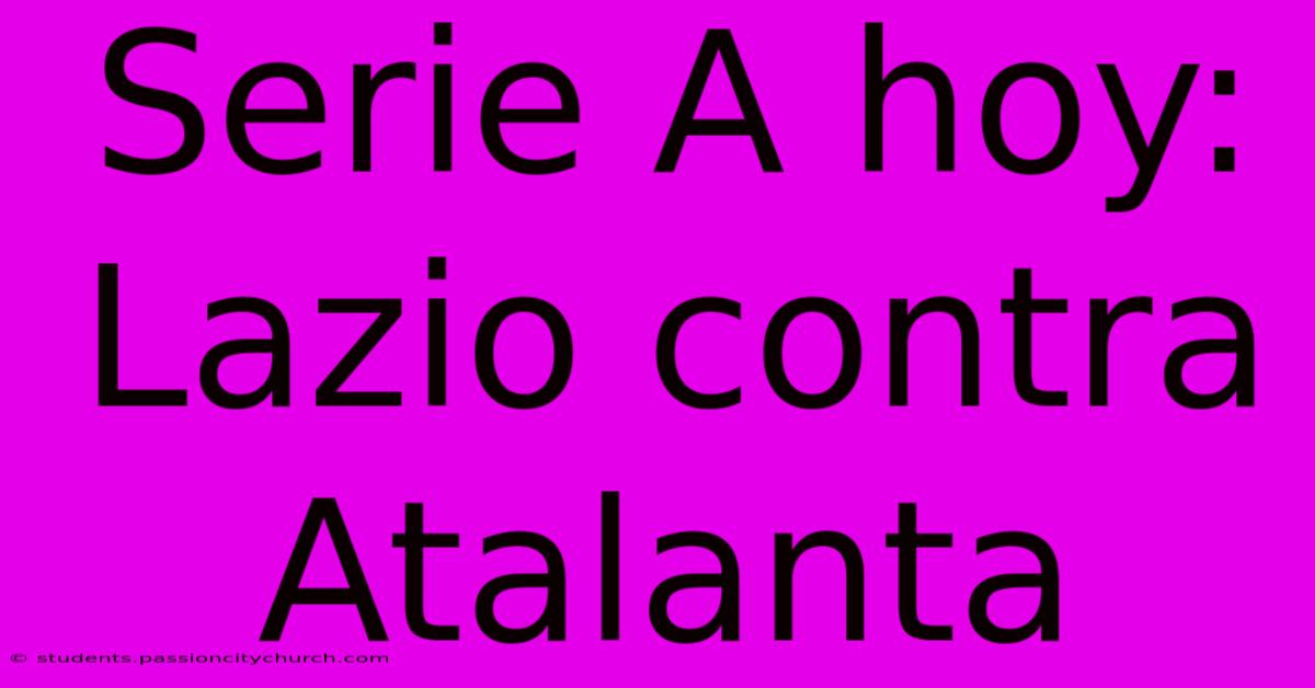 Serie A Hoy: Lazio Contra Atalanta