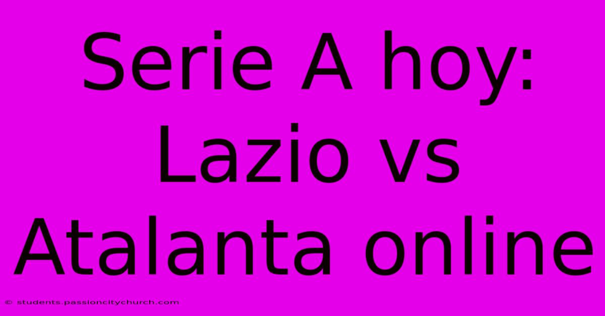 Serie A Hoy: Lazio Vs Atalanta Online