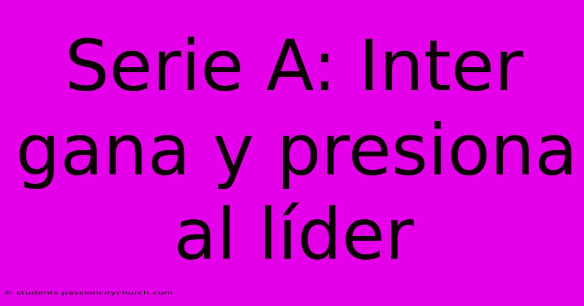 Serie A: Inter Gana Y Presiona Al Líder