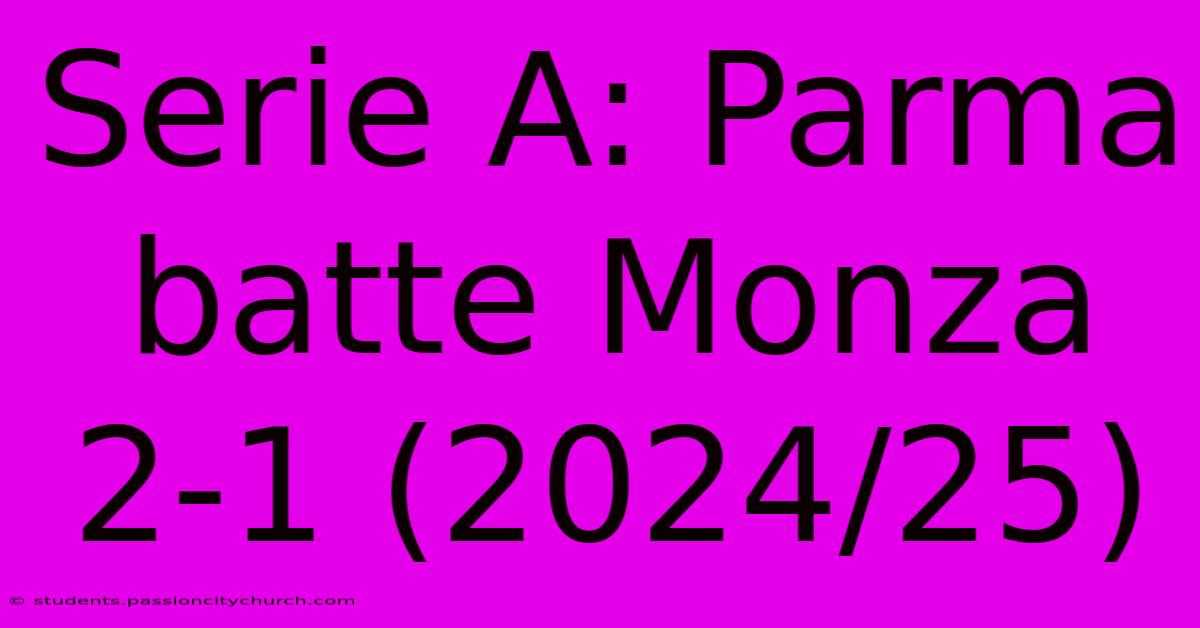 Serie A: Parma Batte Monza 2-1 (2024/25)