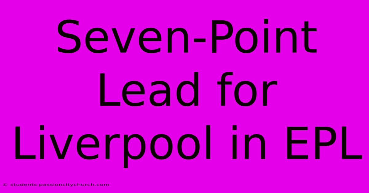 Seven-Point Lead For Liverpool In EPL