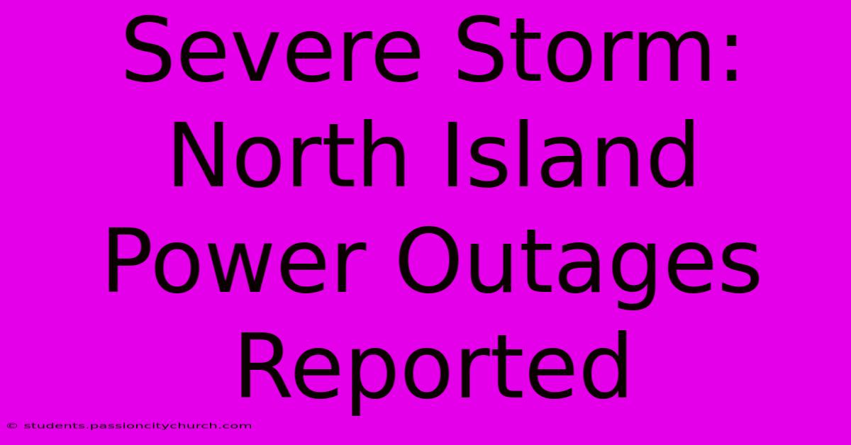 Severe Storm: North Island Power Outages Reported