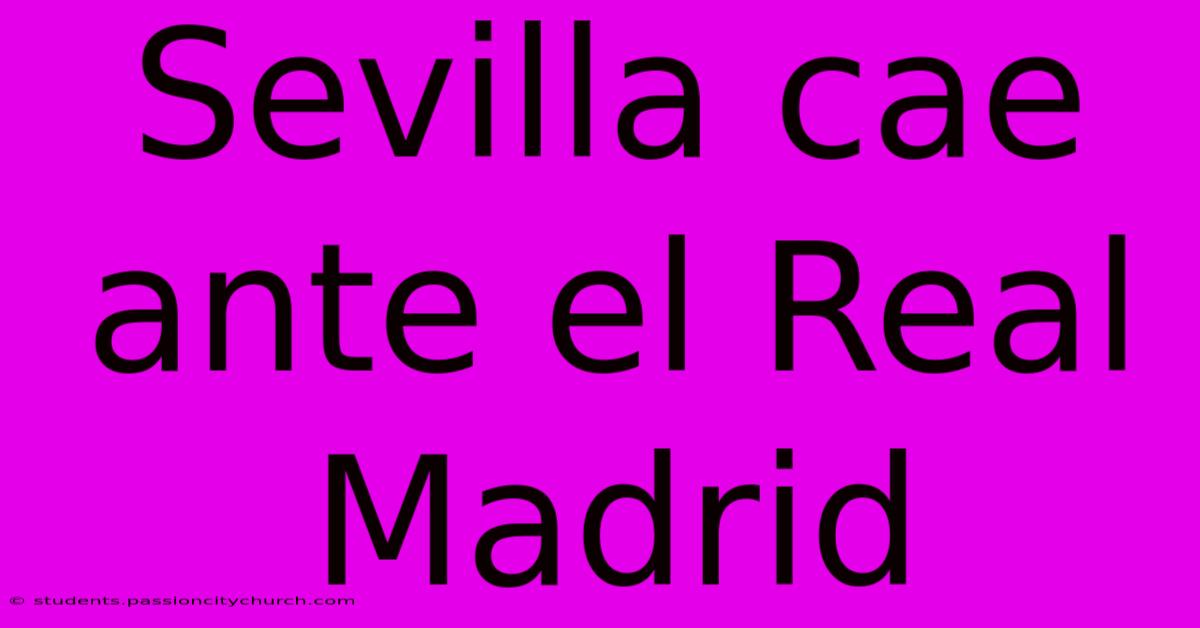 Sevilla Cae Ante El Real Madrid