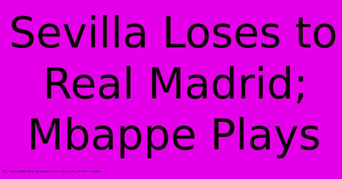 Sevilla Loses To Real Madrid; Mbappe Plays