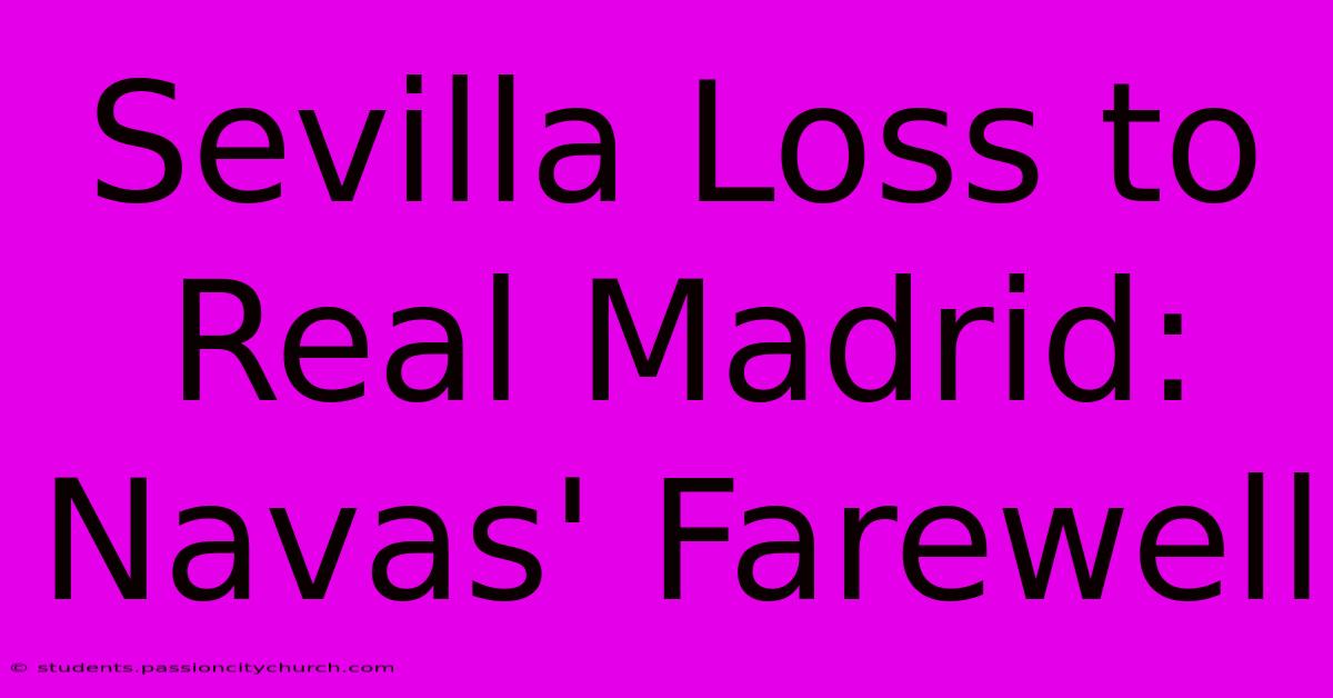 Sevilla Loss To Real Madrid: Navas' Farewell