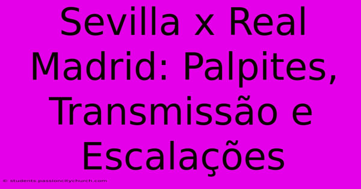 Sevilla X Real Madrid: Palpites, Transmissão E Escalações