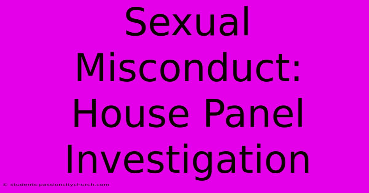 Sexual Misconduct: House Panel Investigation