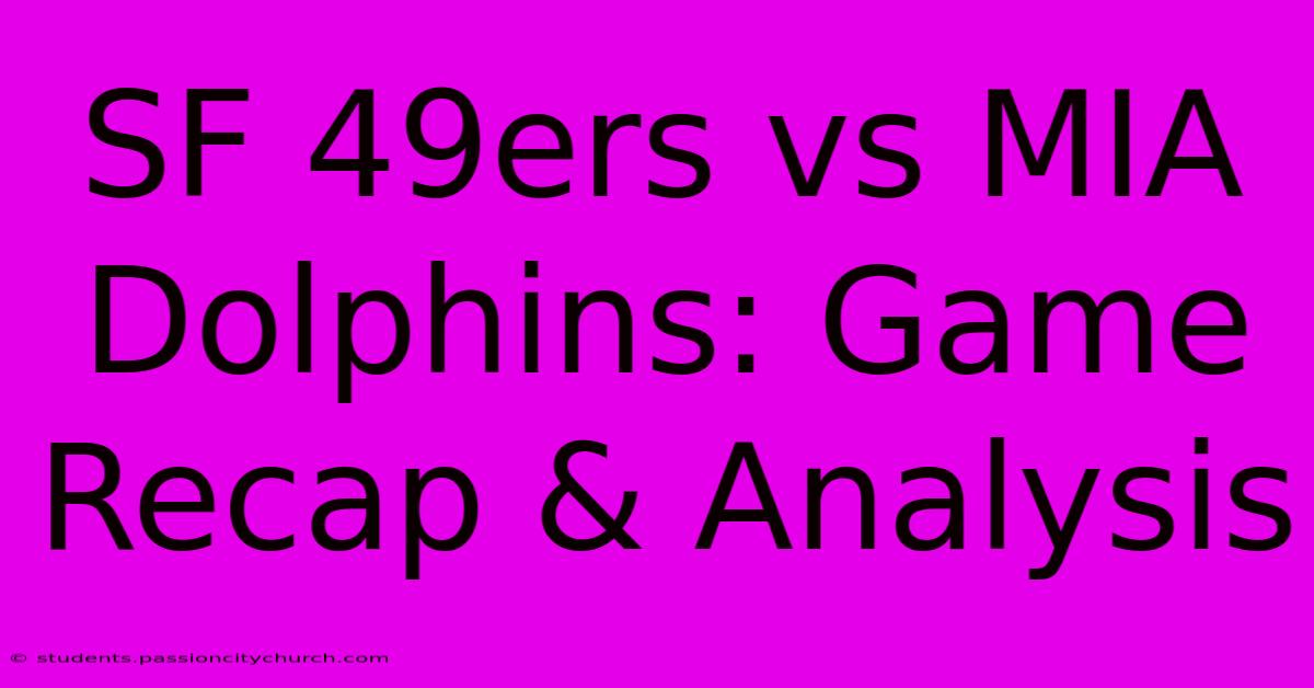 SF 49ers Vs MIA Dolphins: Game Recap & Analysis