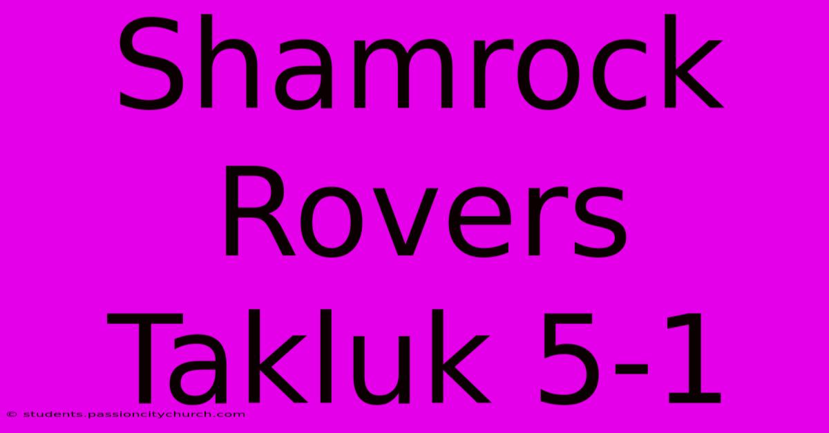 Shamrock Rovers Takluk 5-1