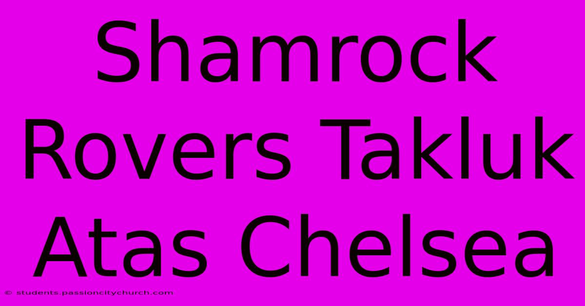 Shamrock Rovers Takluk Atas Chelsea