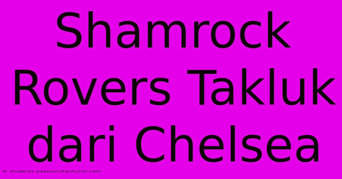 Shamrock Rovers Takluk Dari Chelsea