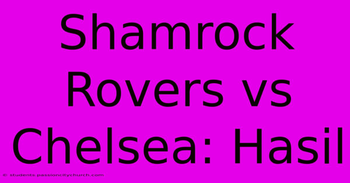 Shamrock Rovers Vs Chelsea: Hasil