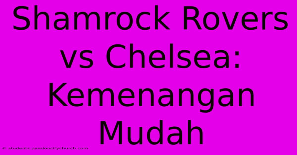 Shamrock Rovers Vs Chelsea: Kemenangan Mudah