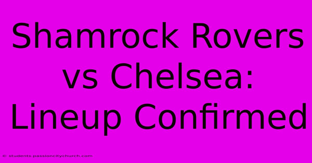 Shamrock Rovers Vs Chelsea: Lineup Confirmed