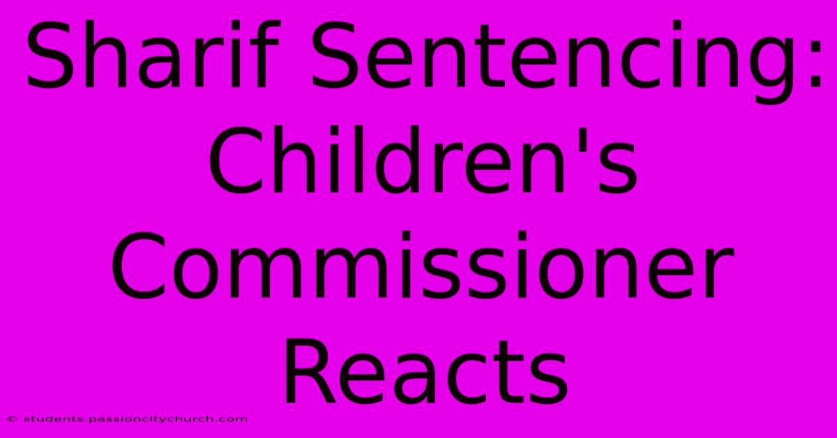 Sharif Sentencing: Children's Commissioner Reacts