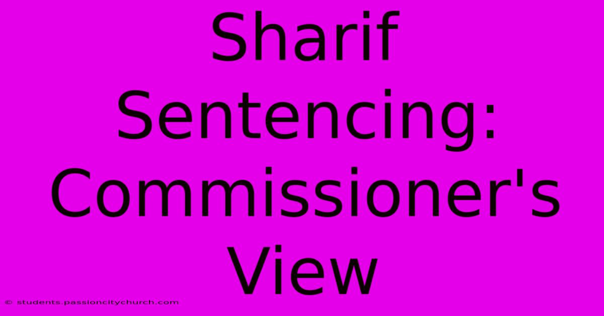 Sharif Sentencing: Commissioner's View