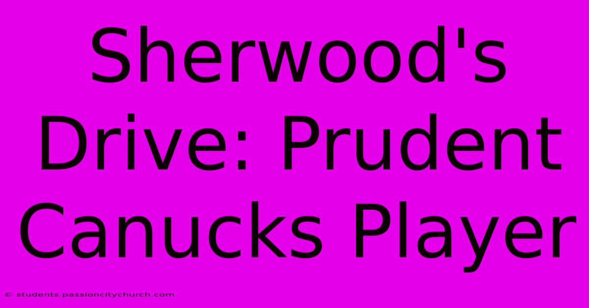 Sherwood's Drive: Prudent Canucks Player