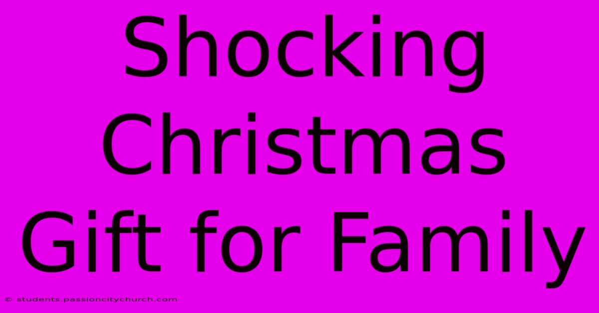 Shocking Christmas Gift For Family