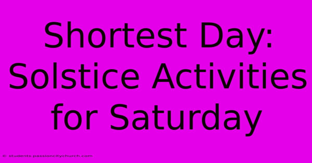 Shortest Day: Solstice Activities For Saturday