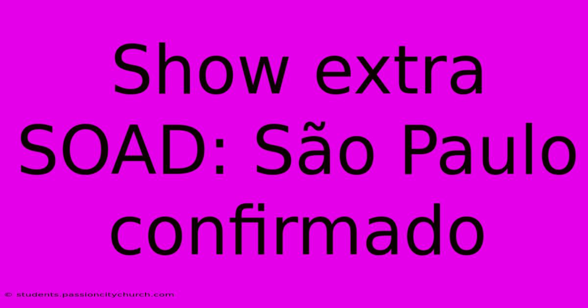 Show Extra SOAD: São Paulo Confirmado