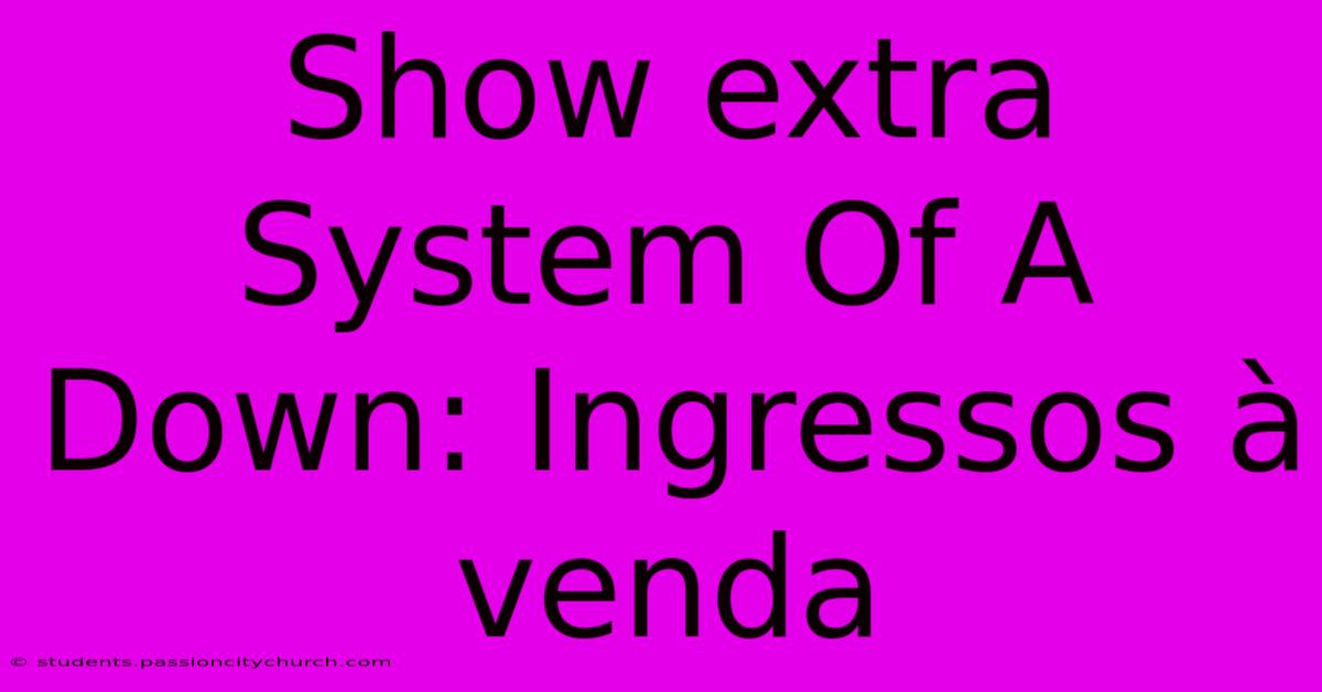 Show Extra System Of A Down: Ingressos À Venda