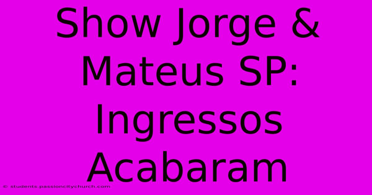 Show Jorge & Mateus SP: Ingressos Acabaram