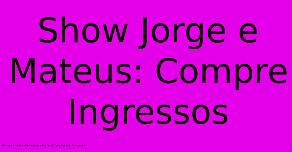 Show Jorge E Mateus: Compre Ingressos