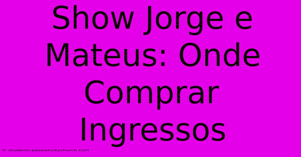 Show Jorge E Mateus: Onde Comprar Ingressos