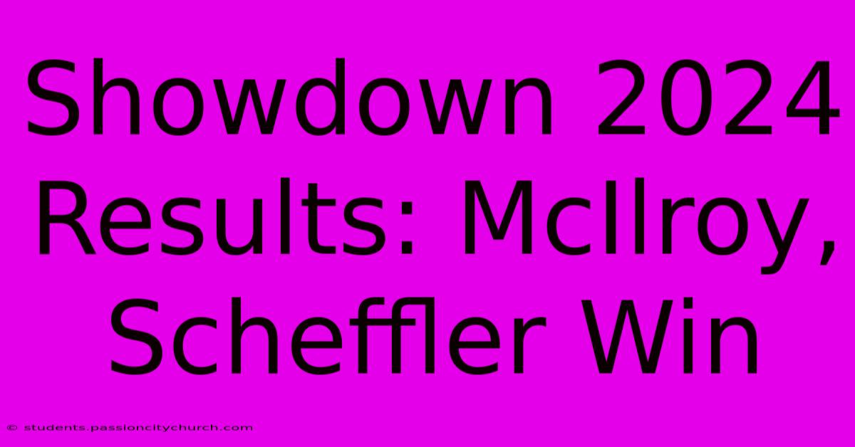 Showdown 2024 Results: McIlroy, Scheffler Win