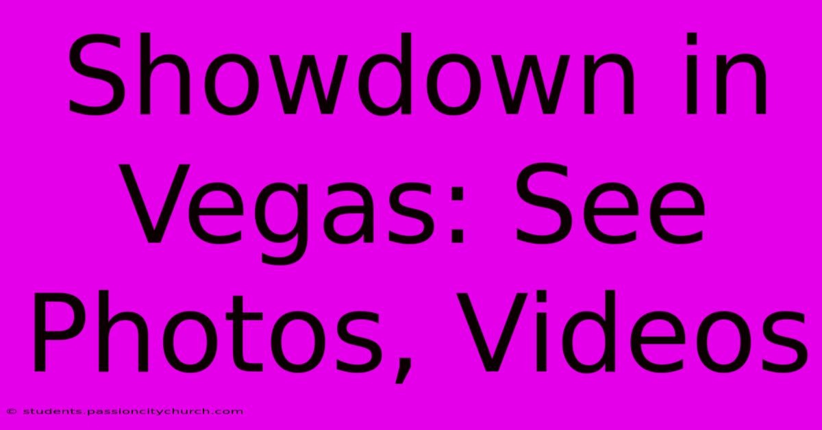 Showdown In Vegas: See Photos, Videos